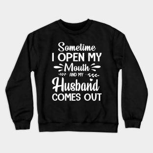 Sometime I Open My Mouth And My Husband Comes Out Happy Summer Father Parent July 4th Day Crewneck Sweatshirt